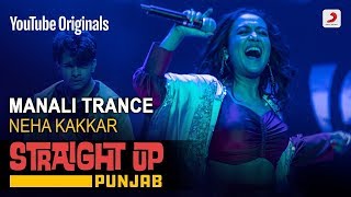 Neha Kakkar | Manali Trance | Straight Up Punjab | 2019