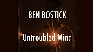 Ben Bostick - Untroubled Mind - Lyrics