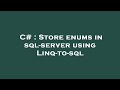 C# : Store enums in sql-server using Linq-to-sql