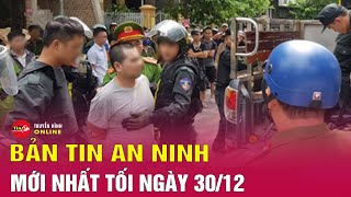 Tin an ninh mới nhất tối 30/12:Tăng mức xử phạt nồng độ cồn,chi tiết mức phạt chính thức từ 1/1/2025