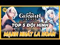 Top 5 Đội Hình Mạnh Nhất La Hoàn 5.0 Tới Phiên Bản 5.1 | Genshin Impact 2024