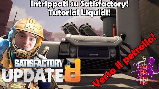 Intrippati su Satisfactory: Tutorial Liquidi!