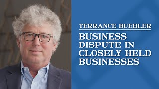 Business Dispute in Closely Held Business | Terrance Buehler