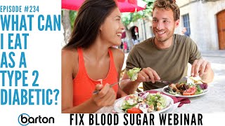 Episode 234-What can I  eat as a Type 2 Diabetic?-Fix Blood Sugar Webinar with D