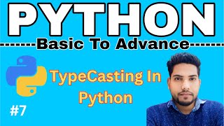 Type Casting In Python | Basic to Advance Python Tutorial #7