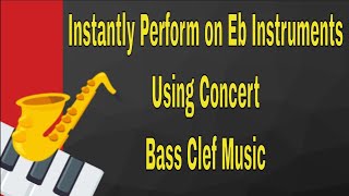 Instantly Perform on Eb Instruments using Concert Bass Clef Music