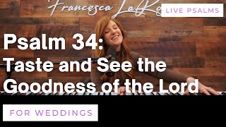 Psalm 34 - Taste and See the Goodness of the Lord (For Weddings) - Francesca LaRosa (chanted verses)