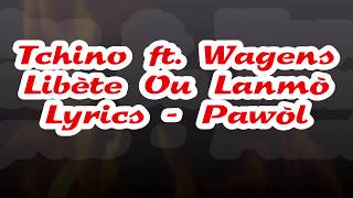 Tchino ft. Wagens - Libète Ou Lanmò Lyrics (Pawòl)