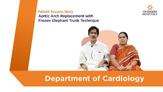 Aortic Arch Replacement with Frozen Elephant Trunk Technique | Yashoda Hospitals Hyderabad