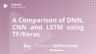 A Comparison of DNN, CNN and LSTM using TF/Keras | Prasanna Sethuraman