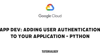 App Dev: Adding User Authentication to your Application - Python || GSP186 || #cloudskillsboost