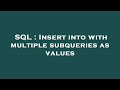 SQL : Insert into with multiple subqueries as values