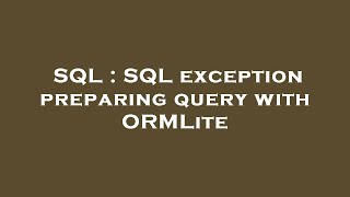 SQL : SQL exception preparing query with ORMLite