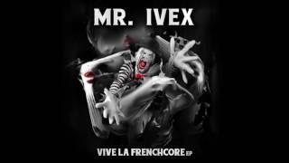 Mr. Ivex - Vive La Frenchcore Anthem 2017