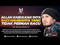 Janji Allah Kabulkan Do'a Bagi Hamba-Nya Yang Tidak Pernah Ragu - Ust. Hanan Attaki, Lc