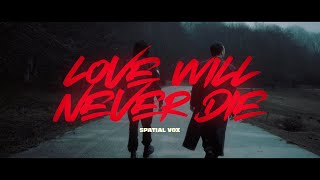 Download Mp3 Spatial Vox - Love Will Never Die (Official Video)
