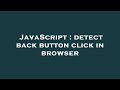 JavaScript : detect back button click in browser