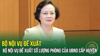 Bộ Nội vụ đề xuất số lượng phòng của UBND cấp huyện