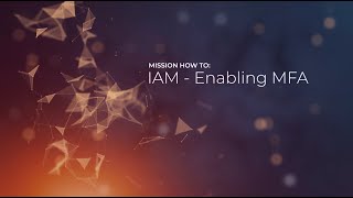 Mission How To: IAM Enabling MFA