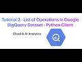 Tutorial 2 - List of Operations in Google BigQuery Dataset - Python Client
