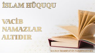 Vacib namazlar altıdır | İlahiyyatçı Sultan Mehtiyev