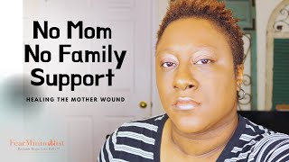 Healing the mother wound with no mom or family support