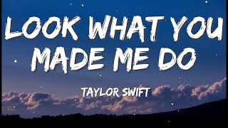 Taylor Swift - Look What You Made Me Do (Lyric)