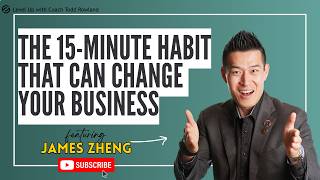 The 15-Minute Habit That Can Change Your Business 🔥 | James Zheng Training