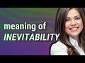 Inevitability | meaning of Inevitability