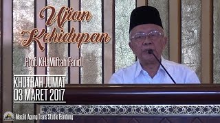 [KHUTBAH JUMAT] Ujian Kehidupan - Prof. KH. Miftah Faridl