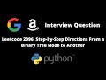 Step-By-Step Directions From a Binary Tree Node to Another | Python | Google Interview Question