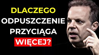 Jeśli naprawdę chcesz COŚ, puść to i PRZYCIĄGNIJ to | Dr Joe Dispenza