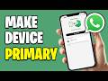 How To Make My Whatsapp Linked Device As Primary (2026 Guide)