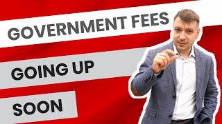 Government Fees Are Going Up. Be Aware