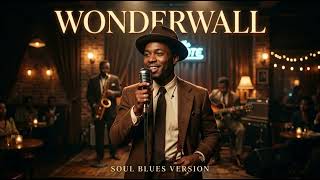 Wonderwall – Oasis || Soul Blues Version (1995)
