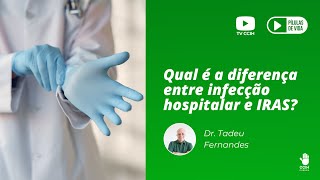 Qual é a diferença entre IRAS e Infecção Hospitalar?