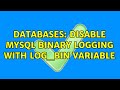 Databases: Disable MySQL binary logging with log_bin variable (6 Solutions!!)
