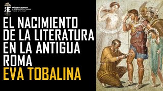 El nacimiento de la Literatura Latina en la Antigua Roma. Eva Tobalina