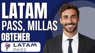 Cómo Obtener Millas Latam Pass