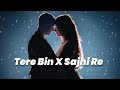 Tere Bin x O Sajni Re Slowed Lofi Full song | Trending Instagram Song