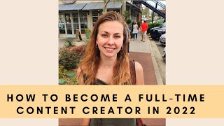 The Ultimate Guide to Become a Full-Time Content Creator in 2022