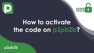 How to Activate the Code on p2pb2b?