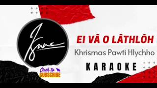 Khrismas Pawti Hlychho || Ei Vâ O Lâthlôh || Karaoke • Lyrics