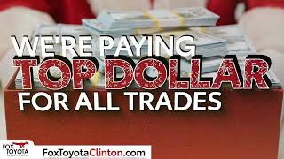 Fox Toyota - Holiday Specials - Need Holiday Cash? We're Paying Top Dollar For All Trades