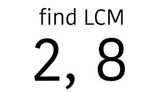 Find Lcm of 2, 8 | Least Common Multiple