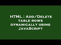 HTML : Add/Delete table rows dynamically using JavaScript