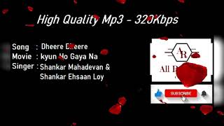 Dheere Dheere - Kyun Ho Gaya Na - 320Kbps High Quality Audio / Shankar Mahadvan