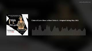 Color of Love Show w/Host Tricia S.- Original Airing May 2021