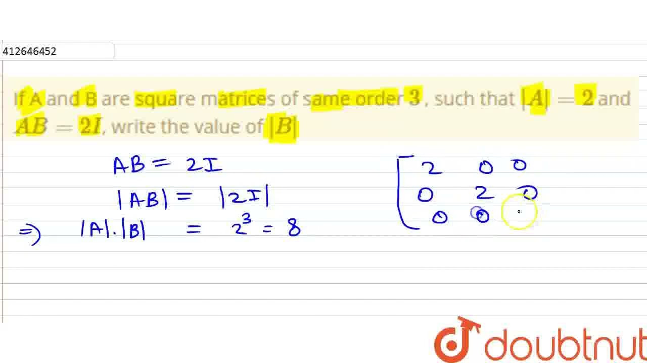 If A And B Are Square Matrices Of Same Order 3 , Such That |A|=2 And AB ...