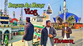 Dargah Ala Hazrat Vlog Teaser | Jamiatur Raza | Jhumka Chouraha | Armaan Vlogs Coming soon.......